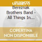 Bereznak Brothers Band - All Things In Time cd