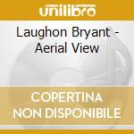 Laughon Bryant - Aerial View cd