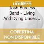 Josh Burgess Band - Living And Dying Under Orion cd musicale di Josh Burgess Band