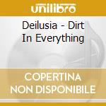 Deilusia - Dirt In Everything cd musicale di Deilusia