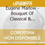 Eugene Marlow - Bouquet Of Classical & Jazzy Love Songs From The P cd