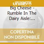 Big Cheese - Rumble In The Dairy Aisle: It'S All Gouda cd