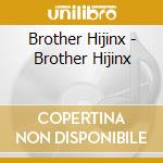 Brother Hijinx - Brother Hijinx cd musicale di Brother Hijinx