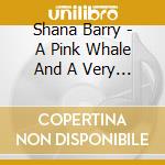 Shana Barry - A Pink Whale And A Very Tall Tree cd