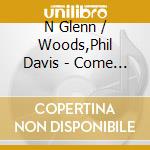 N Glenn / Woods,Phil Davis - Come Right In cd