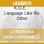 K.O.E. - Language Like No Other cd