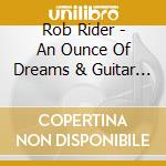 Rob Rider - An Ounce Of Dreams & Guitar Strings cd