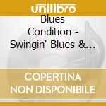 Blues Condition - Swingin' Blues & Rockin' Roots Music cd musicale di Blues Condition