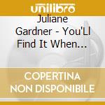 Juliane Gardner - You'Ll Find It When You'Re Not Looking cd musicale di Juliane Gardner