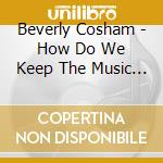 Beverly Cosham - How Do We Keep The Music Playing? cd