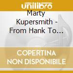 Marty Kupersmith - From Hank To Frank cd
