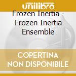 Frozen Inertia - Frozen Inertia Ensemble cd