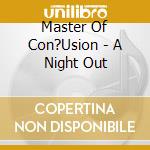 Master Of Con?Usion - A Night Out cd