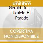Gerald Ross - Ukulele Hit Parade cd