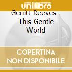Gerritt Reeves - This Gentle World cd