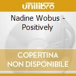 Nadine Wobus - Positively cd musicale di Nadine Wobus