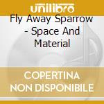 Fly Away Sparrow - Space And Material