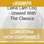 Liana Lam Loo - Unwind With The Classics cd