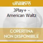 3Play+ - American Waltz cd