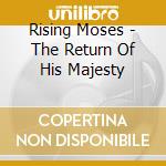 Rising Moses - The Return Of His Majesty cd musicale di Rising Moses