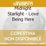 Midnight Starlight - Love Being Here cd musicale di Midnight Starlight