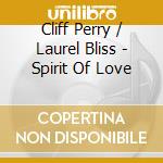 Cliff Perry / Laurel Bliss - Spirit Of Love cd