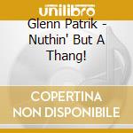 Glenn Patrik - Nuthin' But A Thang! cd