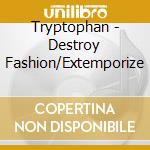 Tryptophan - Destroy Fashion/Extemporize cd