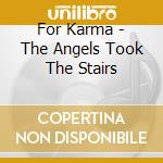For Karma - The Angels Took The Stairs cd