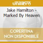 Jake Hamilton - Marked By Heaven cd