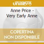 Anne Price - Very Early Anne cd musicale di Anne Price