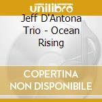 Jeff D'Antona Trio - Ocean Rising cd