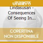 Lindasusan - Consequences Of Seeing In The Dark cd