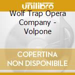 Wolf Trap Opera Company - Volpone cd musicale di Wolf Trap Opera Company