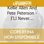 Kellie Allen And Pete Peterson - I'Ll Never Forsake You cd