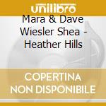 Mara & Dave Wiesler Shea - Heather Hills cd