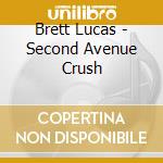 Brett Lucas - Second Avenue Crush cd
