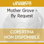 Mother Grove - By Request cd musicale di Mother Grove