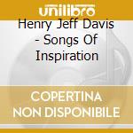 Henry Jeff Davis - Songs Of Inspiration cd musicale di Henry Jeff Davis