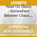 Head On Elision - Somewhere Between Chaos And Harmony