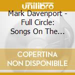 Mark Davenport - Full Circle: Songs On The Carousel Of Time cd musicale di Mark Davenport