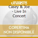 Casey & Joe - Live In Concert
