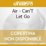 Air - Can'T Let Go cd musicale di Air