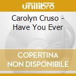 Carolyn Cruso - Have You Ever cd musicale di Carolyn Cruso