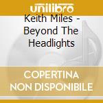Keith Miles - Beyond The Headlights cd musicale di Keith Miles