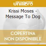 Krissi Moses - Message To Dog cd