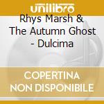 Rhys Marsh & The Autumn Ghost - Dulcima