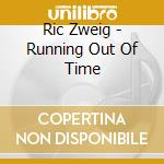 Ric Zweig - Running Out Of Time cd