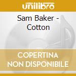 Sam Baker - Cotton cd musicale di Sam Baker