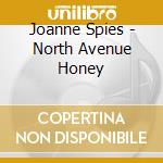 Joanne Spies - North Avenue Honey cd musicale di Joanne Spies